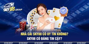 Nha-Cai-Sky88-Co-Uy-Tin-Khong-Sky88-Co-Dang-Tin-Cay